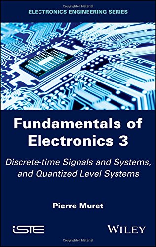 Fundamentals Of Electronics 3 Discretetime Signals And Systems And Quantized Level Systems 1st Edition Pierre Muret