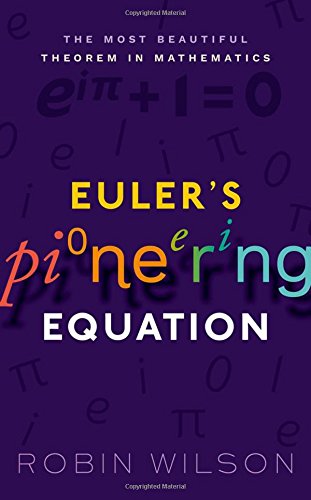 Eulers Pioneering Equation The Most Beautiful Theorem In Mathematics Robin Wilson