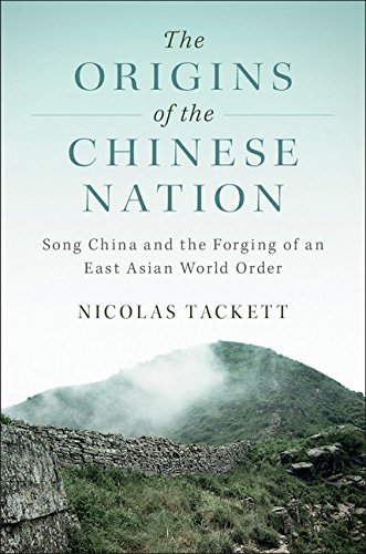 The Origins Of The Chinese Nation Song China And The Forging Of An East Asian World Order Nicolas Tackett