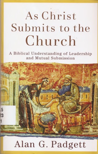 As Christ Submits To The Church A Biblical Understanding Of Leadership And Mutual Submission Padgett