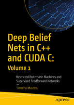 Deep Belief Nets In C And Cuda C Volume 1 Restricted Boltzmann Machines And Supervised Feedforward Networks Timothymasters