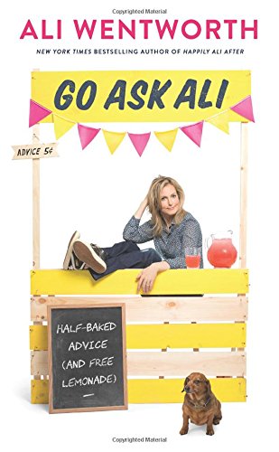 Go Ask Ali Halfbaked Advice And Free Lemonade Ali Wentworth