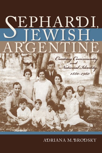Sephardi Jewish Argentine Community And National Identity 18801960 Adriana M Brodsky