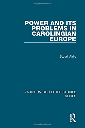 Power And Its Problems In Carolingian Europe 1st Edition Stuart Airlie