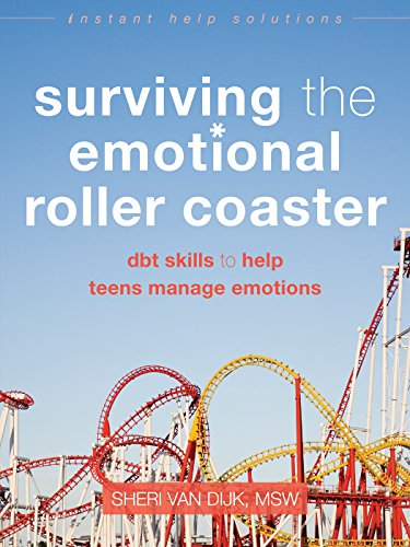 Surviving The Emotional Roller Coaster Dbt Skills To Help Teens Manage Emotions 1st Edition Sheri Van Dijk