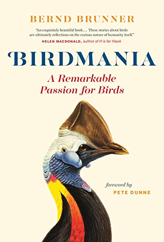 Birdmania A Remarkable Passion For Birds Bernd Brunner