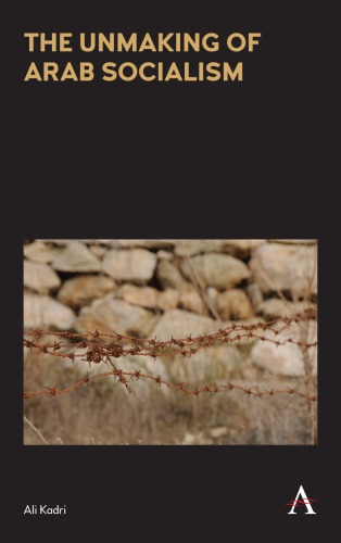 The Unmaking Of Arab Socialism Ali Kadri