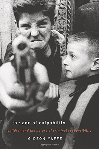 The Age Of Culpability Children And The Nature Of Criminal Responsibility Gideon Yaffe