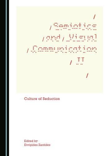Semiotics And Visual Communication Ii Culture Of Seduction 1st Edition Evripides Zantides Ed