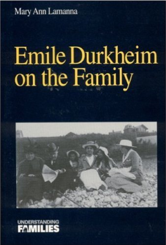 Emile Durkheim On The Family 1st Mary Ann Lamanna