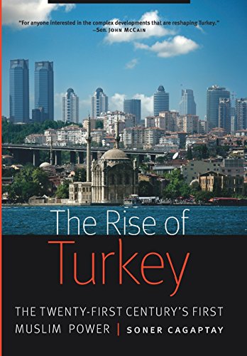 The Rise Of Turkey The Twentyfirst Centurys First Muslim Power Soner Cagaptay