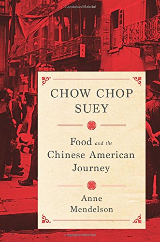 Chow Chop Suey Food And The Chinese American Journey Anne Mendelson