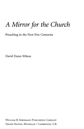 A Mirror For The Church Preaching In The First Five Centuries Dunnwilson