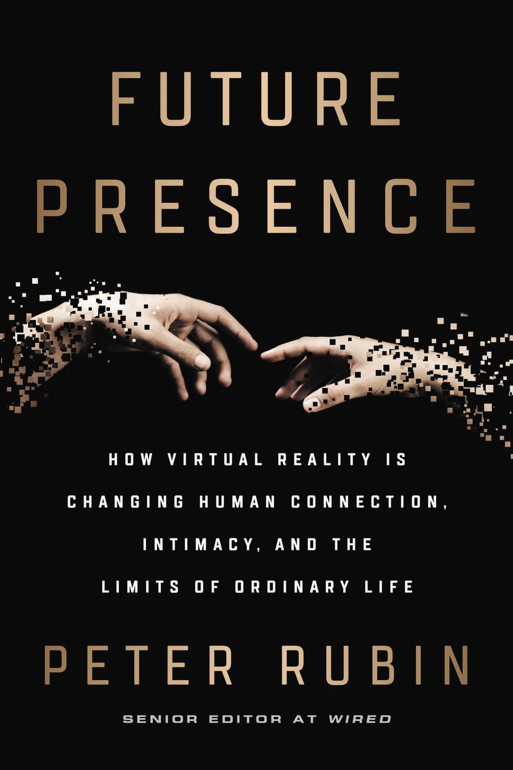Future Presence How Virtual Reality Is Changing Human Connection Intimacy And The Limits Of Ordinary Life 19th Edition Rubin