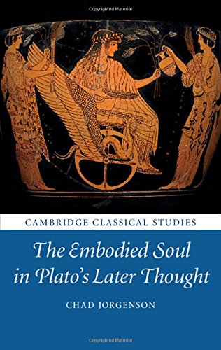 The Embodied Soul In Platos Later Thought 1st Chad Jorgenson