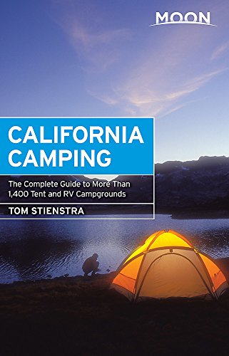 Moon California Camping The Complete Guide To More Than 1400 Tent And Rv Campgrounds 20th Edition Tom Stienstra