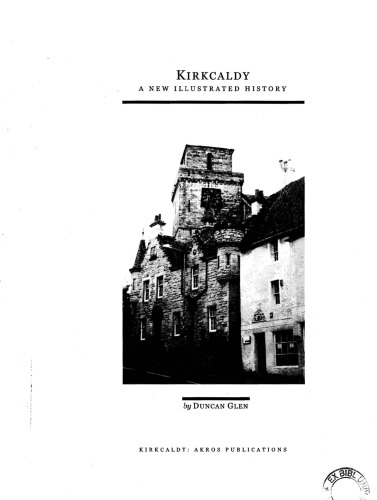 Kirkcaldy A New Illustrated History From Prehistory To 2007 Duncan Glen