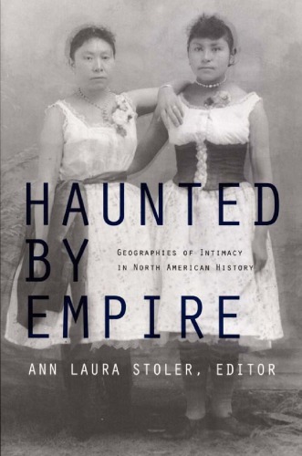 Haunted By Empire Geographies Of Intimacy In North American History Ann Laura Stoler Ed