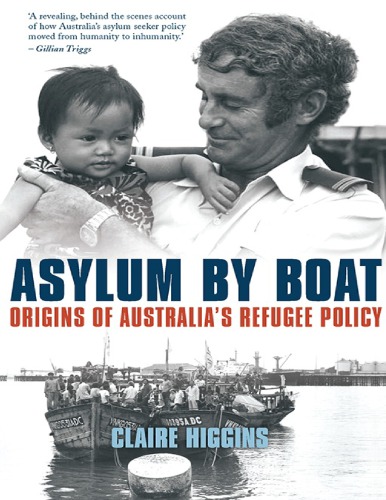 Asylum By Boat Origins Of Australias Refugee Policy Claire Higgins