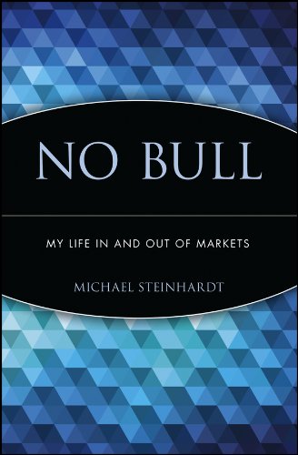 No Bull My Life In And Out Of The Markets Michael Steinhardt