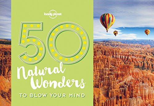 50 Natural Wonders To Blow Your Mind 1st Edition Lonely Planet