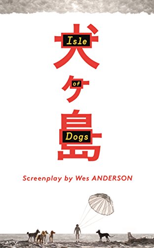 Isle Of Dogs The Screenplay Wes Anderson