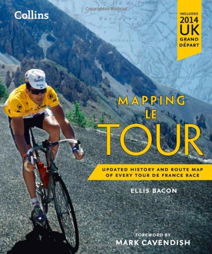 Mapping Le Tour The Unofficial History Of All 100 Tour De France Races Reprint Ellis Bacon