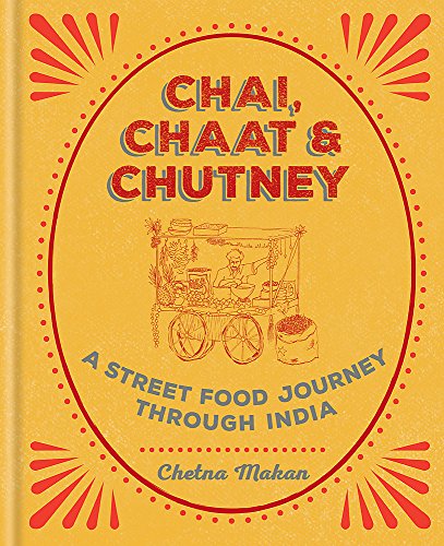 Chai Chaat Chutney A Street Food Journey Through India Chetna Makan