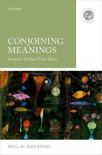 Conjoining Meanings Semantics Without Truth Values Paul M Pietroski