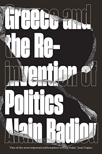 Greece And The Reinvention Of Politics Alain Badiou David Broder