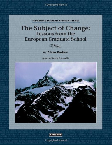The Subject Of Change Lessons From The European Graduate School Alain Badiou