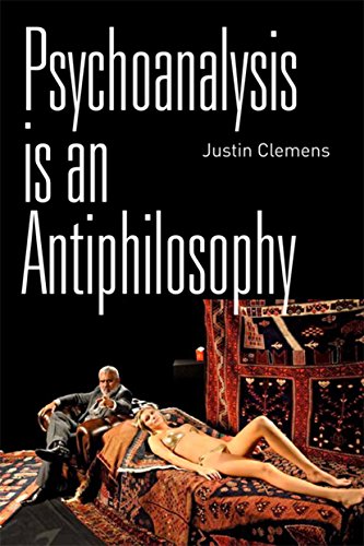 Psychoanalysis Is An Antiphilosophy 1st Edition Justin Clemens