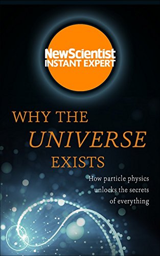 Why The Universe Exists How Particle Physics Unlocks The Secrets Of Everything Coll