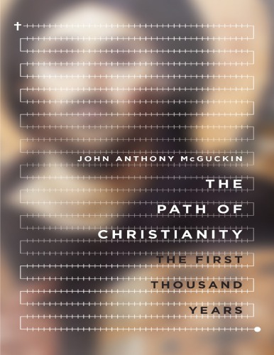 The Path Of Christianity The First Thousand Years John Anthony Mcguckin