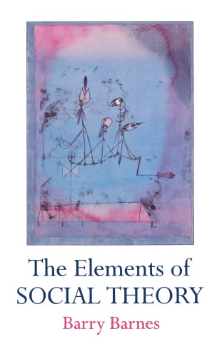 The Elements Of Social Theory Reprint Barry Barnes
