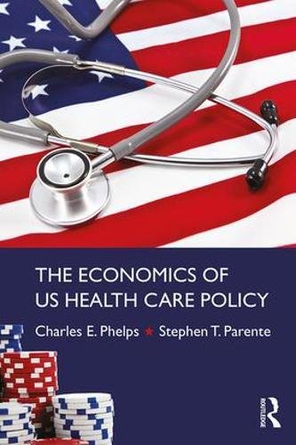The Economics Of Us Health Care Policy 1st Edition Charles E Phelps