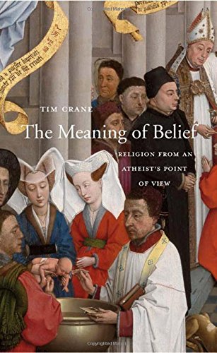 The Meaning Of Belief Religion From An Atheists Point Of View Tim Crane