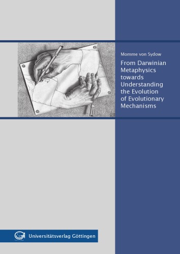 From Darwinian Metaphysics Towards Understanding The Evolution Of Evolutionary Mechanisms Momme Von Sydow