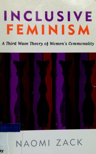 Inclusive Feminism A Third Wave Theory Of Womens Commonality Naomi Zack