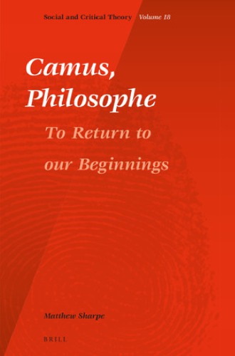Camus Philosophe To Return To Our Beginnings Matthew Sharpe