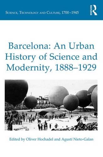 Barcelona An Urban History Of Science And Modernity 18881929 1st Edition Oliver Hochadel