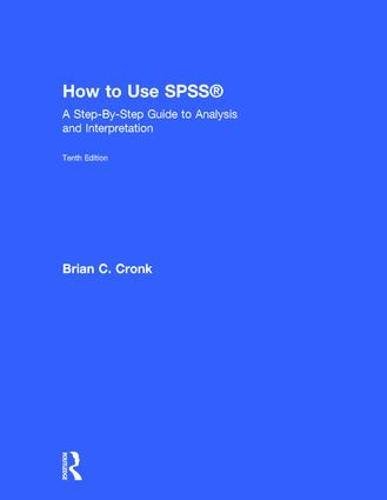 How To Use Spss A Stepbystep Guide To Analysis And Interpretation 10th Edition Brian C Cronk
