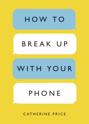 How To Break Up With Your Phone The 30day Plan To Take Back Your Life Catherine Price