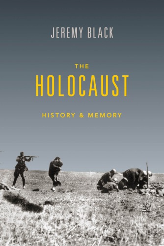 The Holocaust History And Memory Jeremy Black