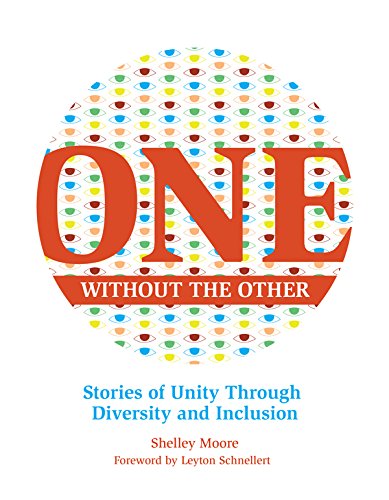 One Without The Other Stories Of Unity Through Diversity And Inclusion Shelley Moore