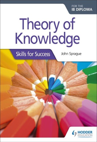 Theory Of Knowledge For The Ib Diploma Skills For Success John Sprague