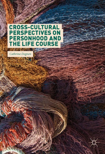 Crosscultural Perspectives On Personhood And The Life Course Cathrine Degnen