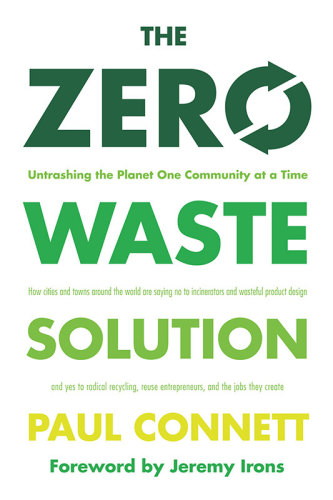 The Zero Waste Solution Untrashing The Planet One Community At A Time Paul Connett