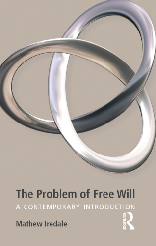 The Problem Of Free Will A Contemporary Introduction Mathew Iredale