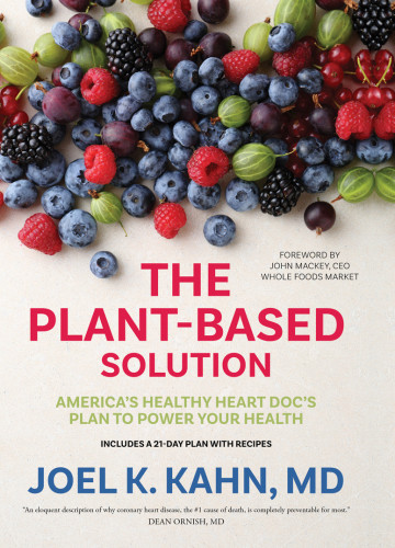 The Plantbased Solution Americas Healthy Heart Docs Plan To Power Your Health Joel K Kahn